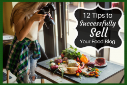 12 Tips to Successfully Sell Your Food Blog